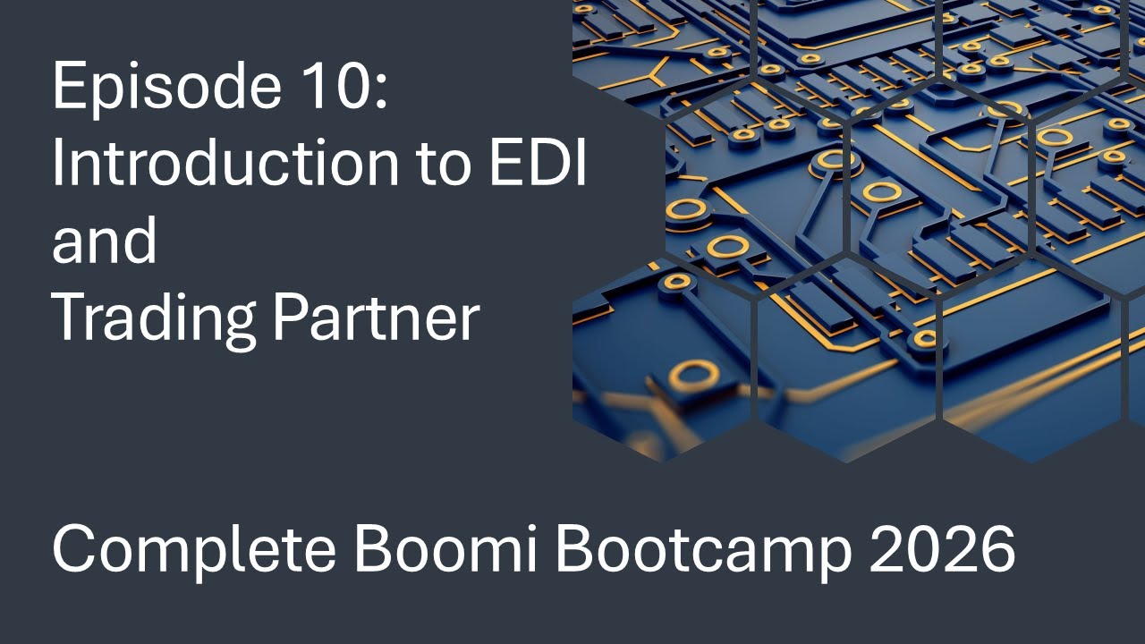 Complete Boomi Bootcamp 2026 - Episode 10 - Introduction to EDI and Trading Partner