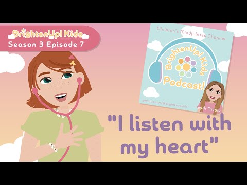 BrightenUp! Kids Podcast: S3 Ep.7 "I Listen With My Heart!" Positive Affirmation