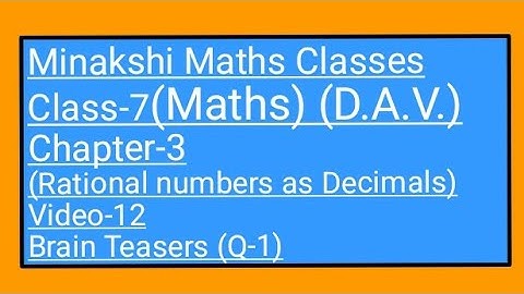 DAV/Class-7(Maths)/ Chapter-3(Rational Numbers as Decimals)/Video-12/Brain Teasers(Q-1)