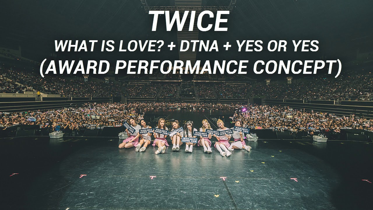 TWICE - What Is Love? + DTNA + Yes Or Yes (Award Perf. Concept Pt. 3)