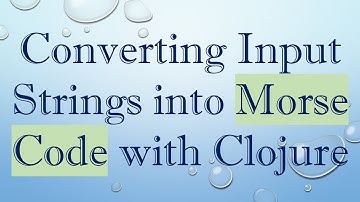 Converting Input Strings into Morse Code with Clojure