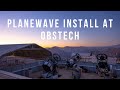 Epic PlaneWave Install at ObsTech in Chile