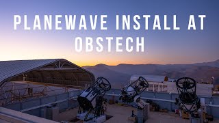 Epic PlaneWave Install at ObsTech in Chile