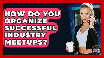 How Do You Organize Successful Industry Meetups? - Founders Supporting Founders