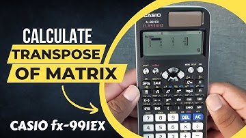 How to calculate transpose of matrix in Casio fx-991EX scientific calculator, calc | Casio fx-991EX