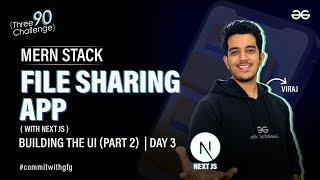 MERN Stack File Sharing App with Next JS | Building the UI | Day 3 | Part 2 | GeeksforGeeks