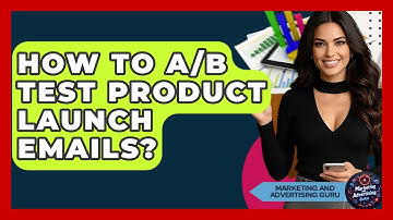 How To A/B Test Product Launch Emails? - Marketing and Advertising Guru