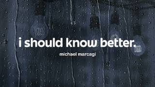 michael marcagi - i should know better (lyrics)