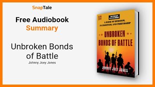 Unbroken Bonds of Battle by Johnny Joey Jones: 13 Minute Summary