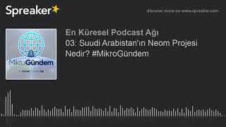 03: Suudi Arabistan'ın Neom Projesi Nedir? #MikroGündem