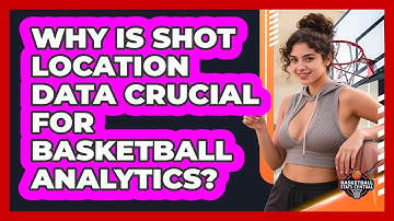 Why Is Shot Location Data Crucial For Basketball Analytics? - Basketball Stats Central