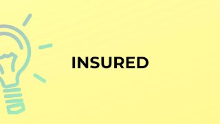 What is the meaning of the word INSURED?