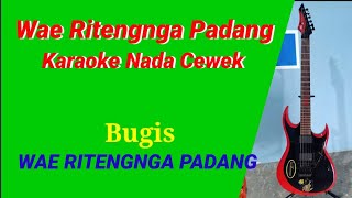 Wae ritengnga padang karaoke Nada Cewek Bugis