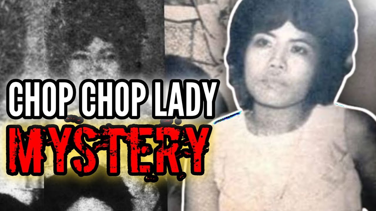 ANG CHOP-CHOP LADY UNSOLVED MYSTERY