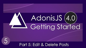 Getting Started With AdonisJS 4.0 [5] - Edit & Delete Posts