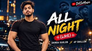 All Night (Live) Shinda Kahlon, AP Dhillon