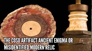 The Coso Artifact Ancient Enigma or Misidentified Modern Relic