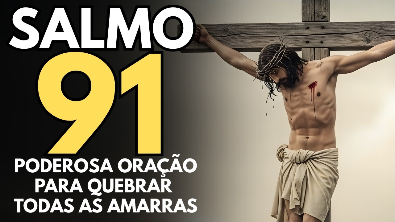 PODEROSA ORAÇÃO DO SALMO 91 PARA QUEBRAR TODAS AS AMARRAS