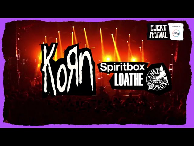 EJEKT FESTIVAL 2024 | KORN - SPIRITBOX - LOATHE - PLANET OF