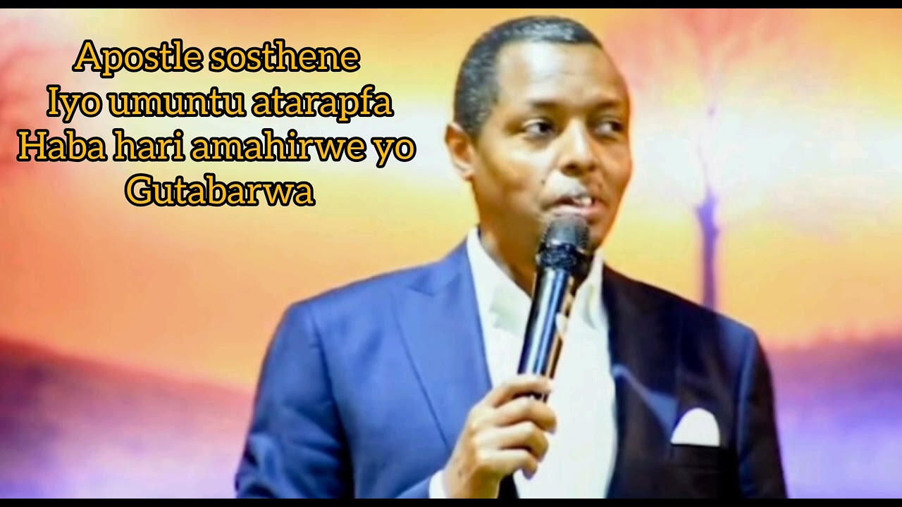 APOSTLE sosthene IYO UMUNTU ATARAPFA ABA AGIFITE AMAHIRWE YO GUTABARWA