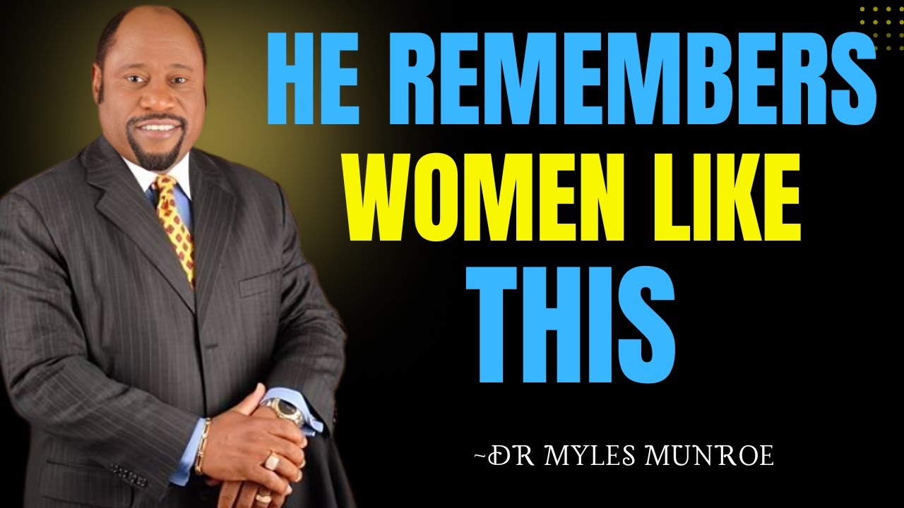 4 Qualities of a Woman Who Stays on His Mind Forever | Dr. Myles Munroe’s Powerful Insight
