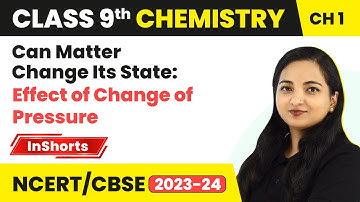 Change of State of Matter: Effect of Change of Pressure | Class 9 Science Chapter 1