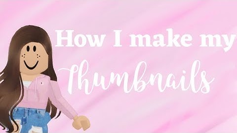 How I Make My Roblox Thumbnails!