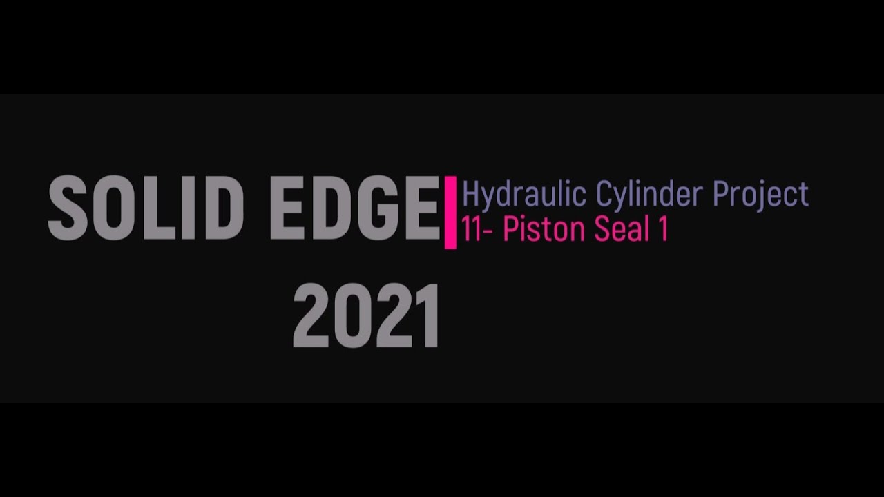 Solid Edge 2021 - Hydraulic Cylinder Project 11- Piston Seal 1