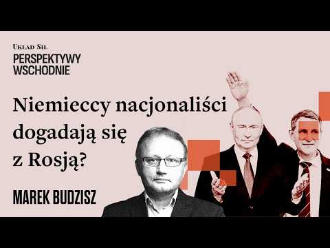 Marek Budzisz - Nacjonaliści w Niemczech dogadają się z Rosją?