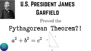 PRESIDENT GARFIELD PROVED THE PYTHAGOREAN THEOREM?!