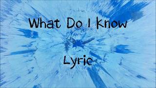 What Do I Know - Ed Sheeran [Lyric] Net Worth
