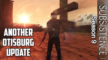Another Otisburg Update / Subsistence Season 9 Part Deux