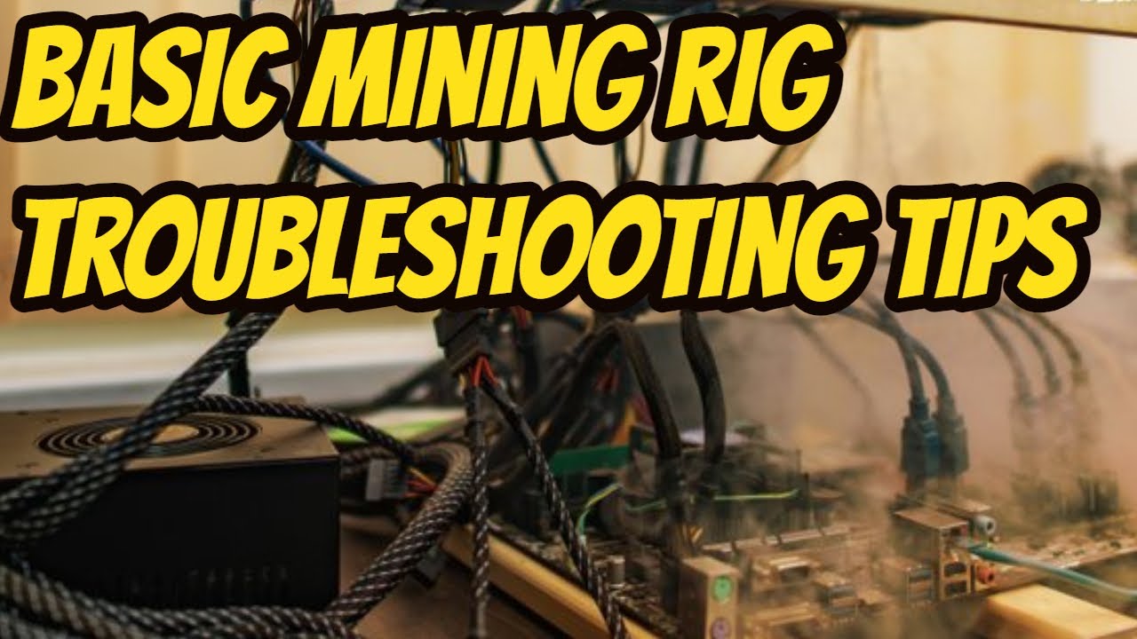 Basic Mining rig Troubleshooting 2021
