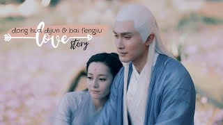 dong hua & bai fengjiu | LOVE STORY