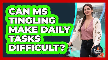 Can MS Tingling Make Daily Tasks Difficult? - MS Support Network