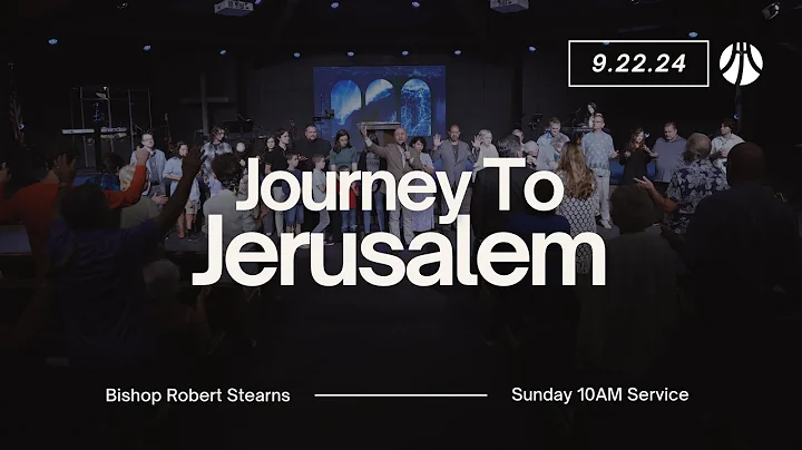 Journey To Jerusalem | Bishop Robert Stearns | Sunday Morning Service | 9-22-24