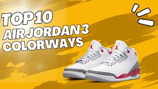 TOP 10 Air Jordan 3 Colorways For All You Sneakerheads!!!