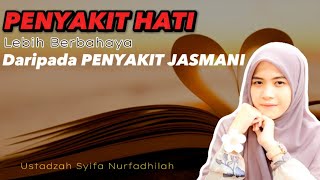 PENYAKIT HATI LEBIH BERBAHAYA DARI PENYAKIT JASMANI - Ustadzah Syifa Nurfadilah #ceramahustadzah