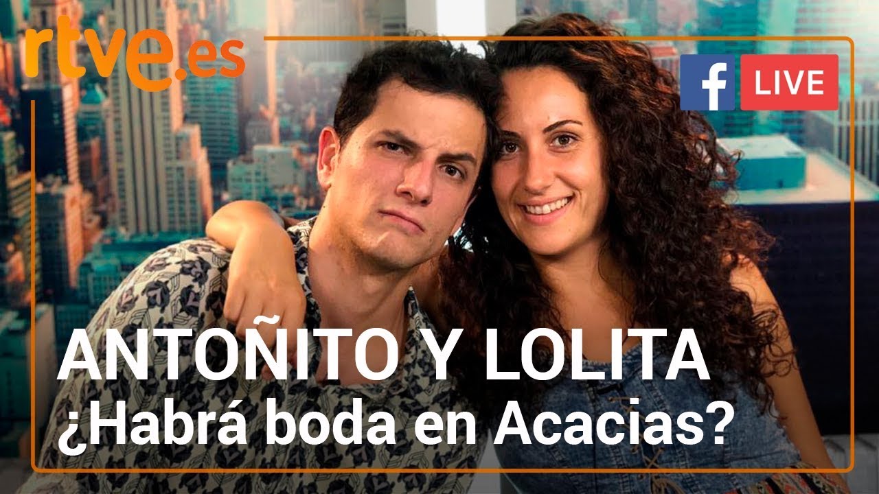 ANTOÑITO Y LOLITA: ¿BODA? | Acacias 38 | Facebook Live