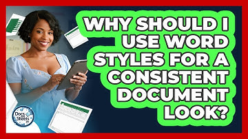Why Should I Use Word Styles For A Consistent Document Look? - Docs and Sheets Pro