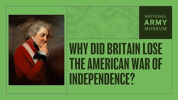 Why Did Britain Lose the American War of Independence?