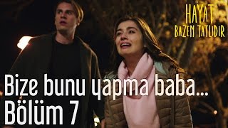 Hayat Bazen Tatlıdır 7. Bölüm - Bize Bunu Yapma Baba...