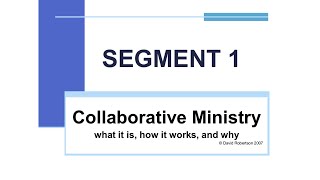An Introduction to Collaborative Ministry with David Robertson; SEGMENT 1