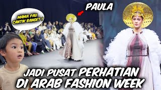 COMEBACK PAULA JADI PUSAT PERHATIAN DI ARAB FASHION WEEK !! MAMA PAU JADI SUPERMODEL LAGI
