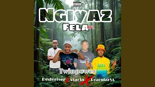 Ngiyaz Fela feat Atacia Dracular U0026 Dederiser