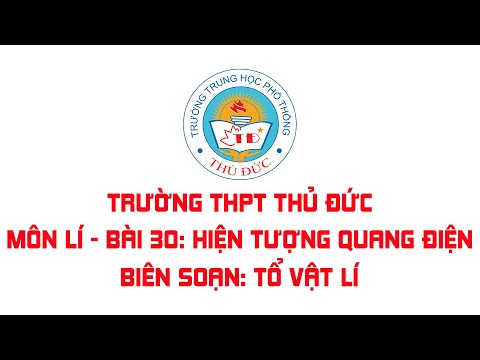 Lí 12 - Bài 30: Hiện tượng quang điện - Thuyết lượng tử ánh sáng - Biên soạn: Tổ Vật lí