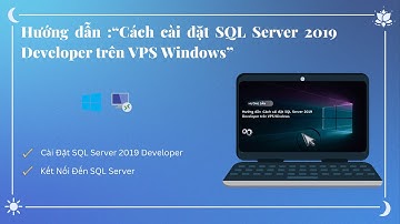 Hướng dẫn Cài Đặt SQL Server 2019 Developer Trên VPS Windows