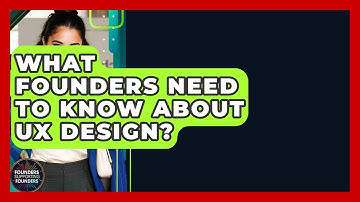 What Founders Need To Know About UX Design? - Founders Supporting Founders