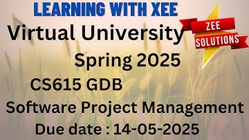 CS615 Software Project Management GDB Spring 2025 Virtual University of Pakistan