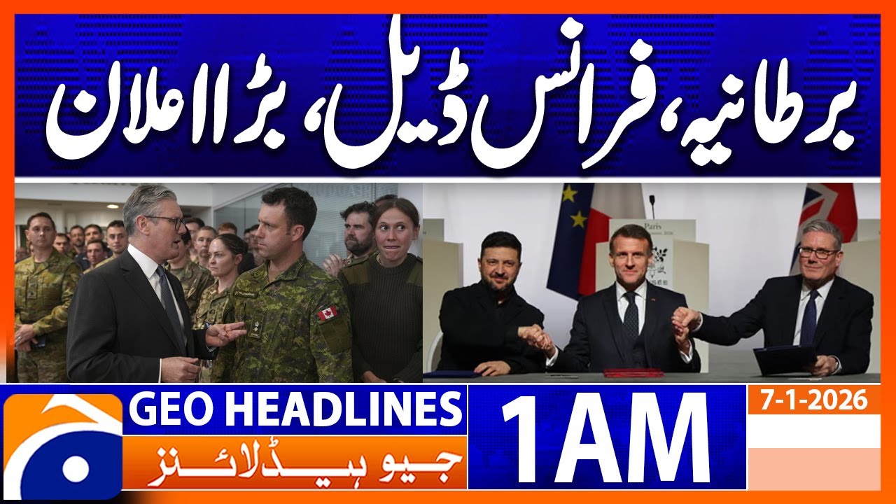 UK and France Agree to Deploy Troops to Ukraine | Headlines Geo News 1 AM (7th Jan 2026)